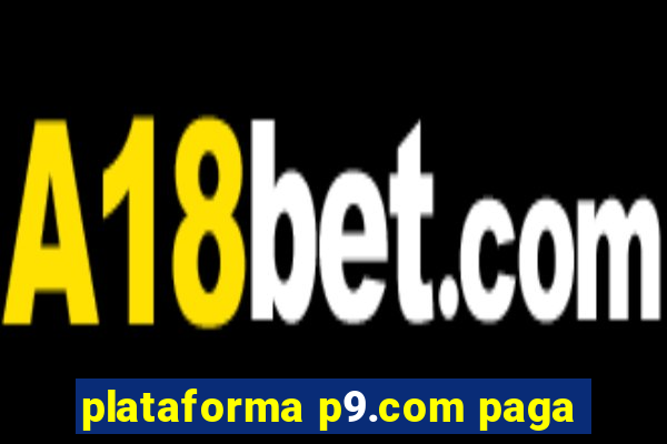 plataforma p9.com paga